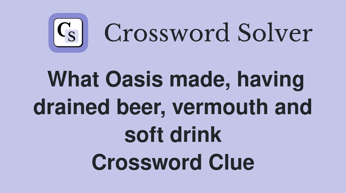 What Oasis made, having drained beer, vermouth and soft drink